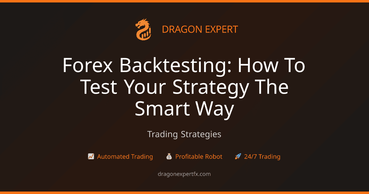 Forex Backtesting: How to Test Your Strategy the Smart Way - Trading Strategies