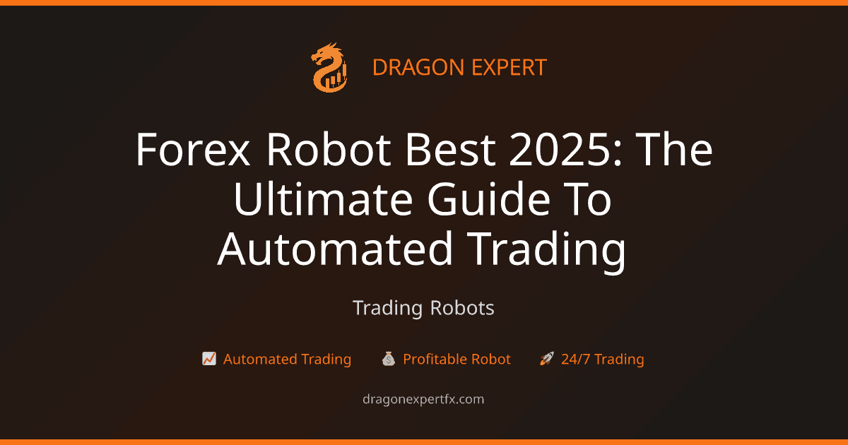 Forex Robot Best 2025: The Ultimate Guide to Automated Trading - Trading Robots