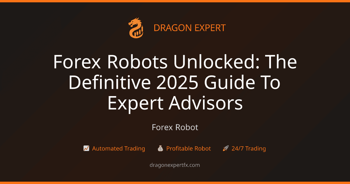 Forex Robots Unlocked: The Definitive 2025 Guide to Expert Advisors - Forex Robot