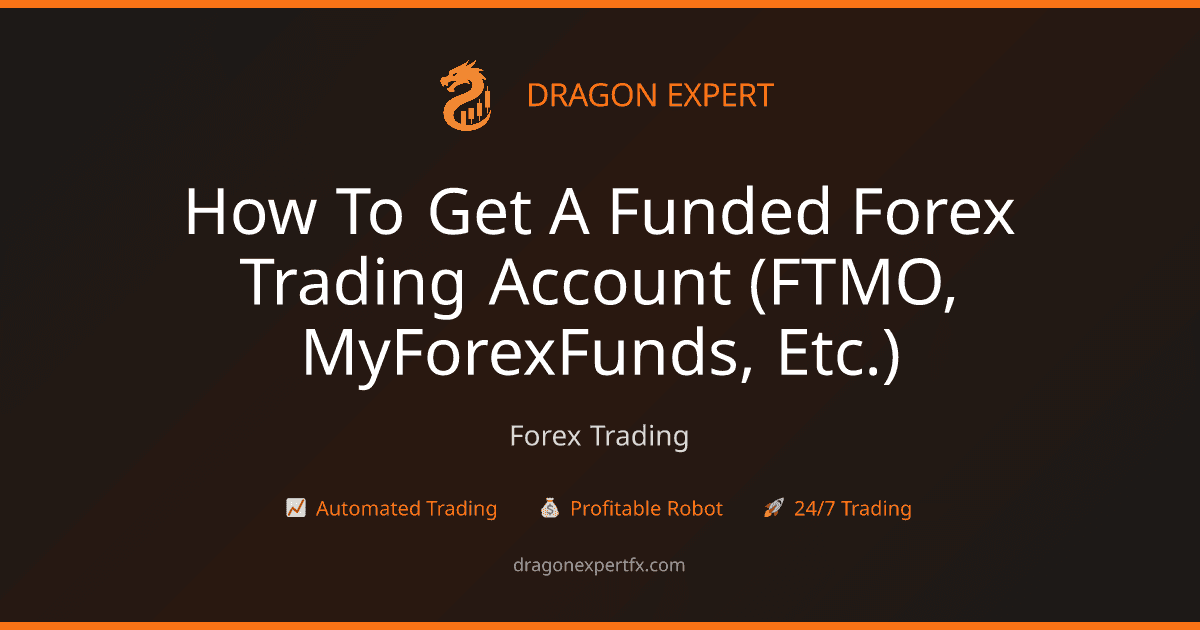 How to Get a Funded Forex Trading Account (FTMO, MyForexFunds, etc.) - Forex Trading
