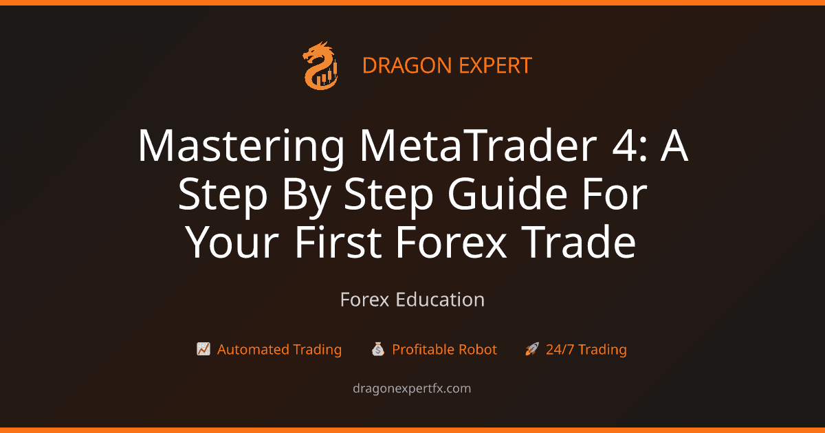 Mastering MetaTrader 4: A Step-by-Step Guide for Your First Forex Trade - Forex Education