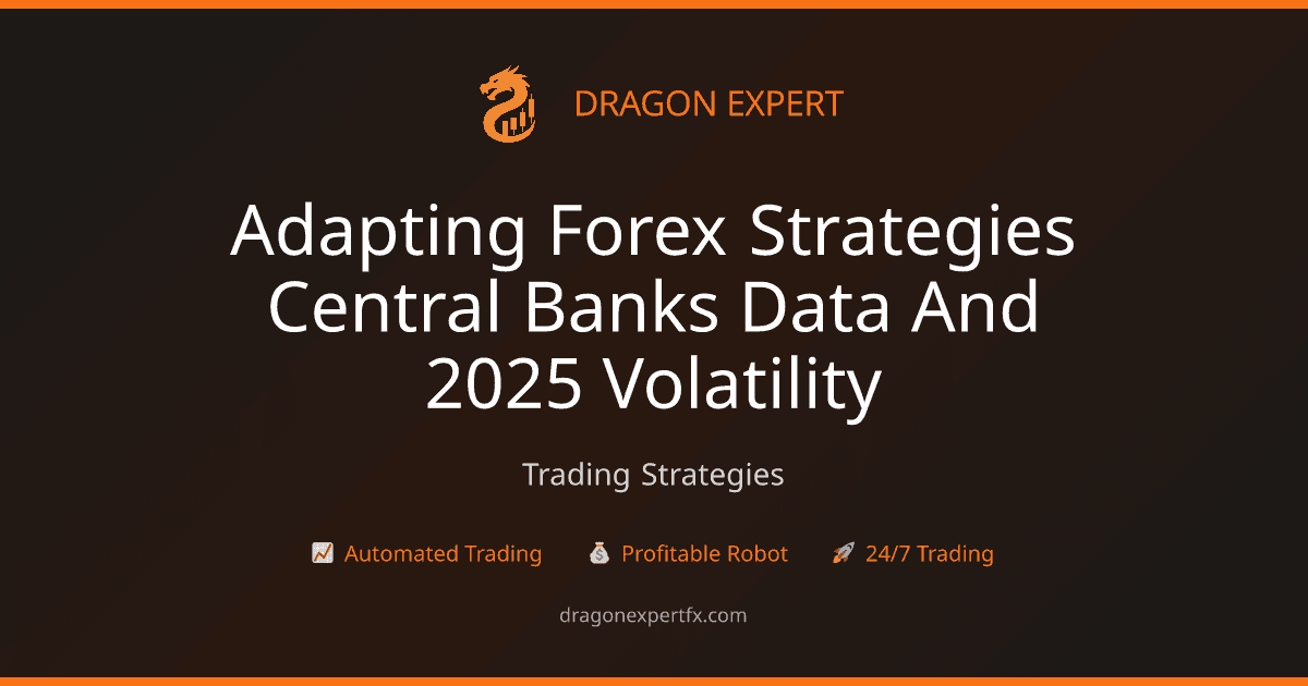 Adapting Forex Strategies: Central Banks, Data & 2025 Volatility - Trading Strategies