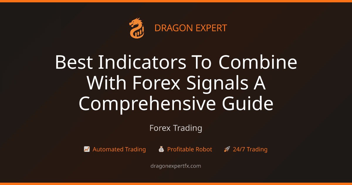 Best Indicators to Combine with Forex Signals: A Comprehensive Guide - Forex Trading