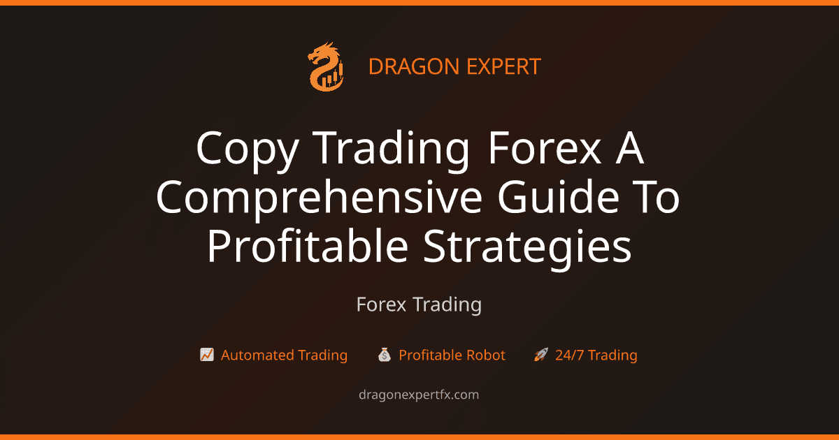 Copy Trading Forex: A Comprehensive Guide to Profitable Strategies - Forex Trading