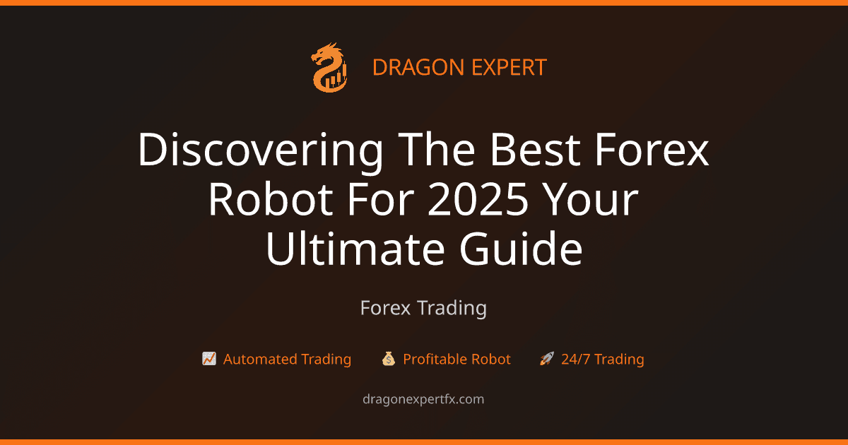 Discovering the Best Forex Robot for 2025: Your Ultimate Guide - Forex Trading