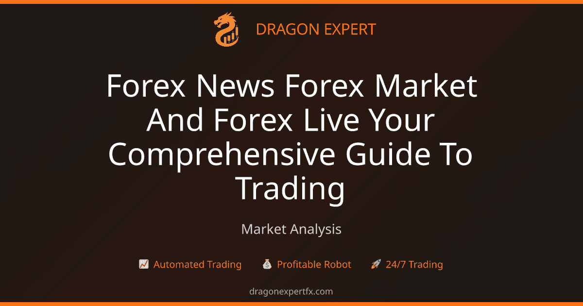 Forex News, Forex Market, and Forex Live: Your Comprehensive Guide to Trading - Market Analysis