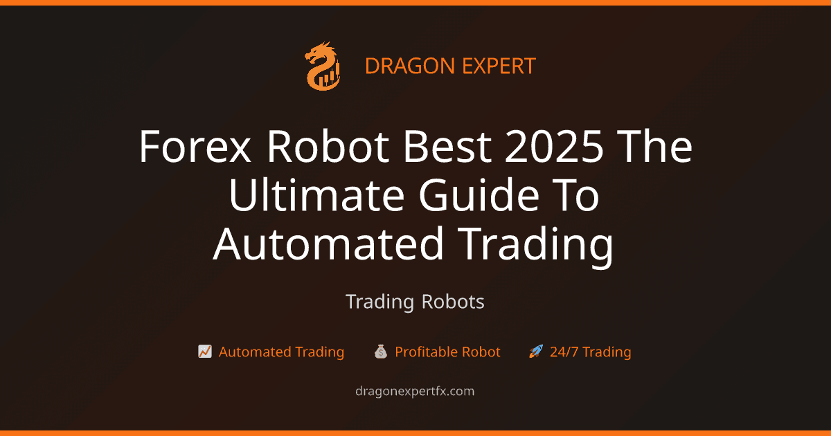 Forex Robot Best 2025: The Ultimate Guide to Automated Trading - Trading Robots