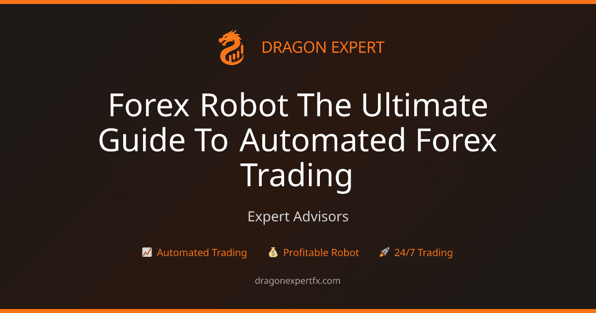 Forex Robot: The Ultimate Guide to Automated Forex Trading - Expert Advisors
