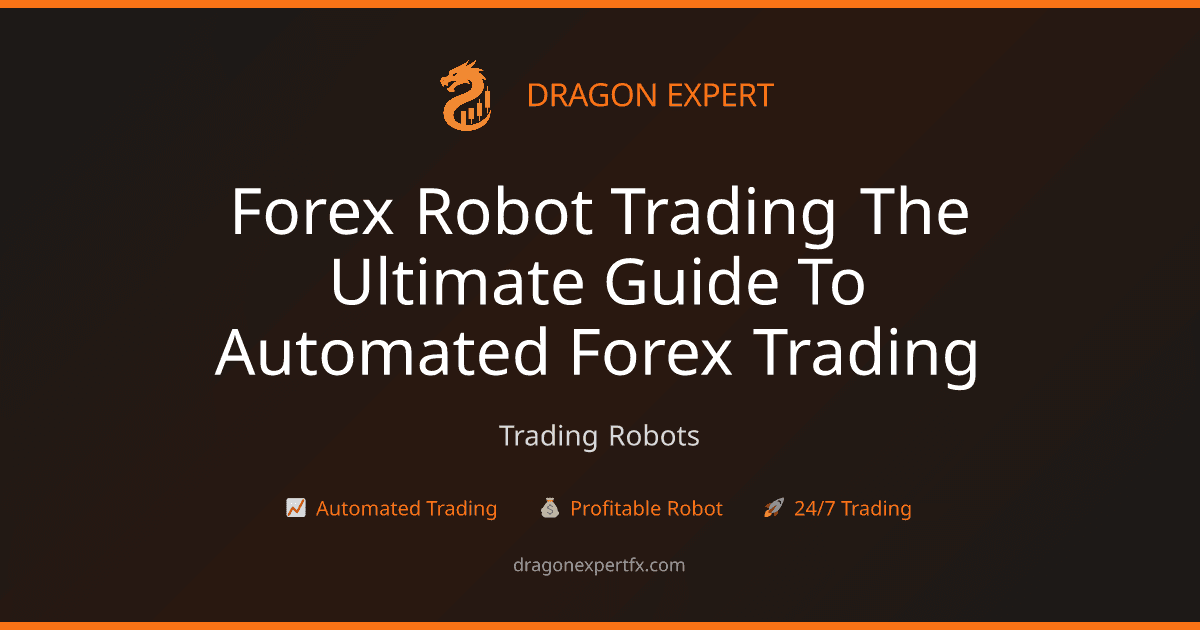 Forex Robot Trading: The Ultimate Guide to Automated Forex Trading - Trading Robots