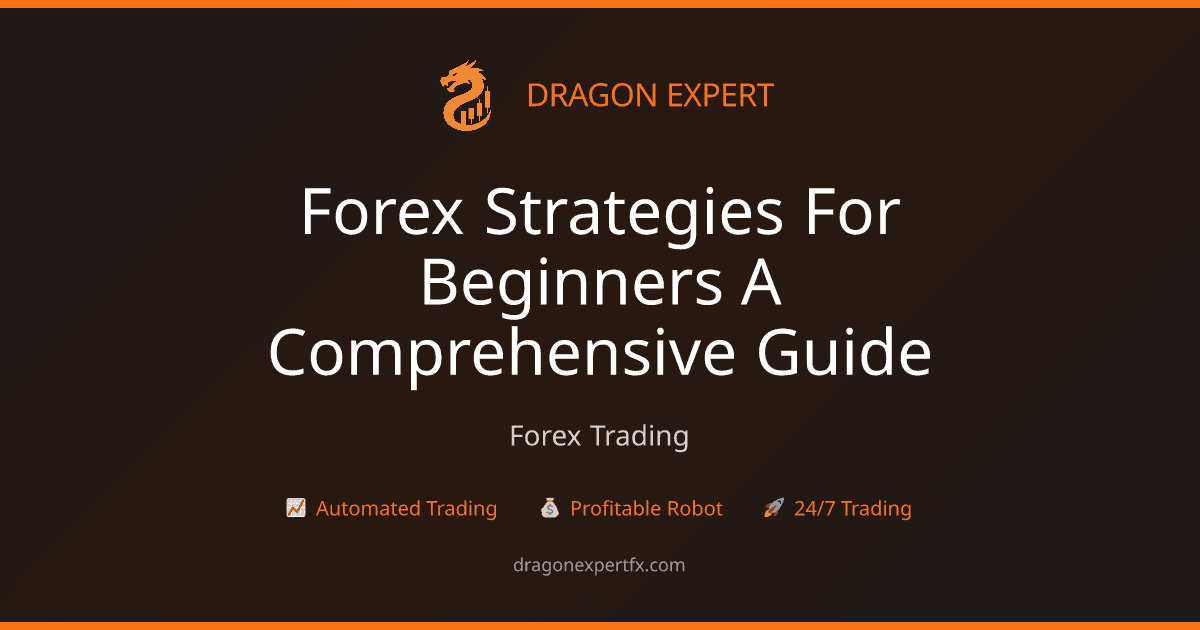 Forex Strategies for Beginners: A Comprehensive Guide - Forex Trading