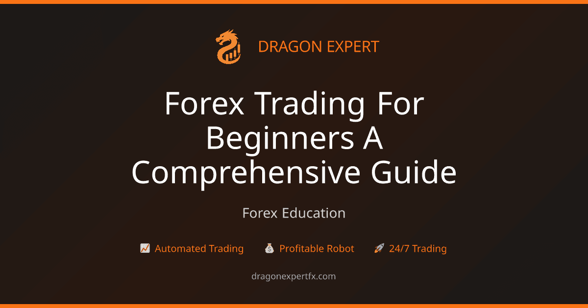 Forex Trading for Beginners: A Comprehensive Guide - Forex Education