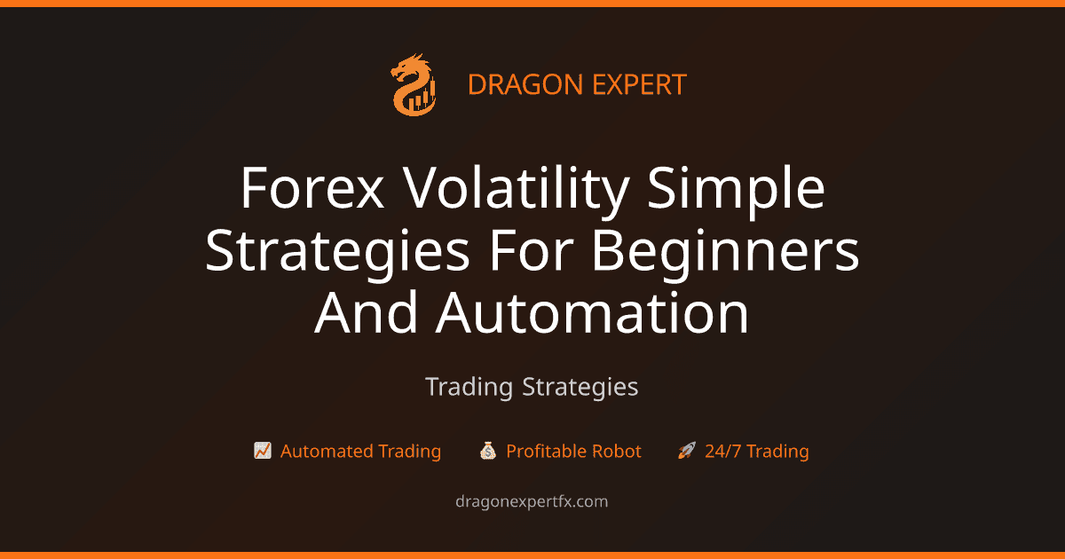 Forex Volatility: Simple Strategies for Beginners & Automation - Trading Strategies