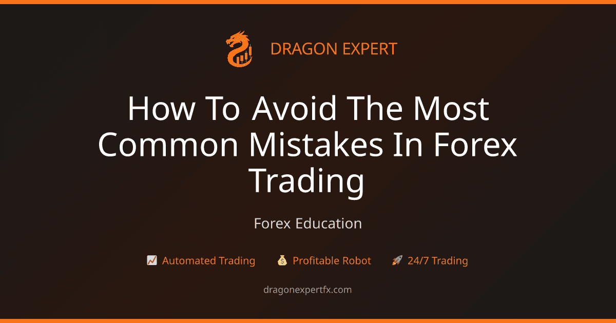 How to Avoid the Most Common Mistakes in Forex Trading - Forex Education