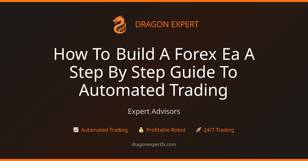 How to Build a Forex EA: A Step-by-Step Guide to Automated Trading - Expert Advisors