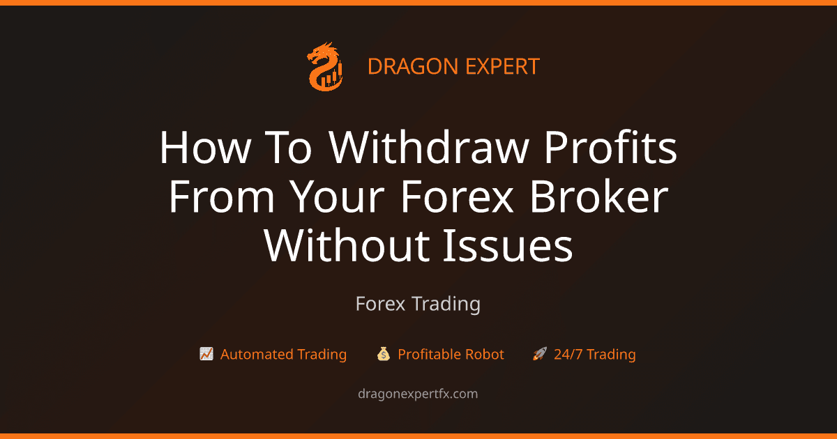 How to Withdraw Profits from Your Forex Broker Without Issues - Forex Trading