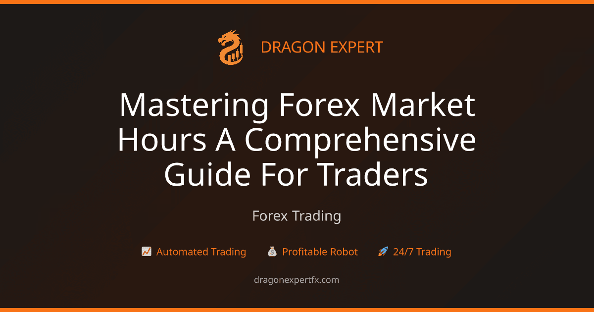 Mastering Forex Market Hours: A Comprehensive Guide for Traders - Forex Trading