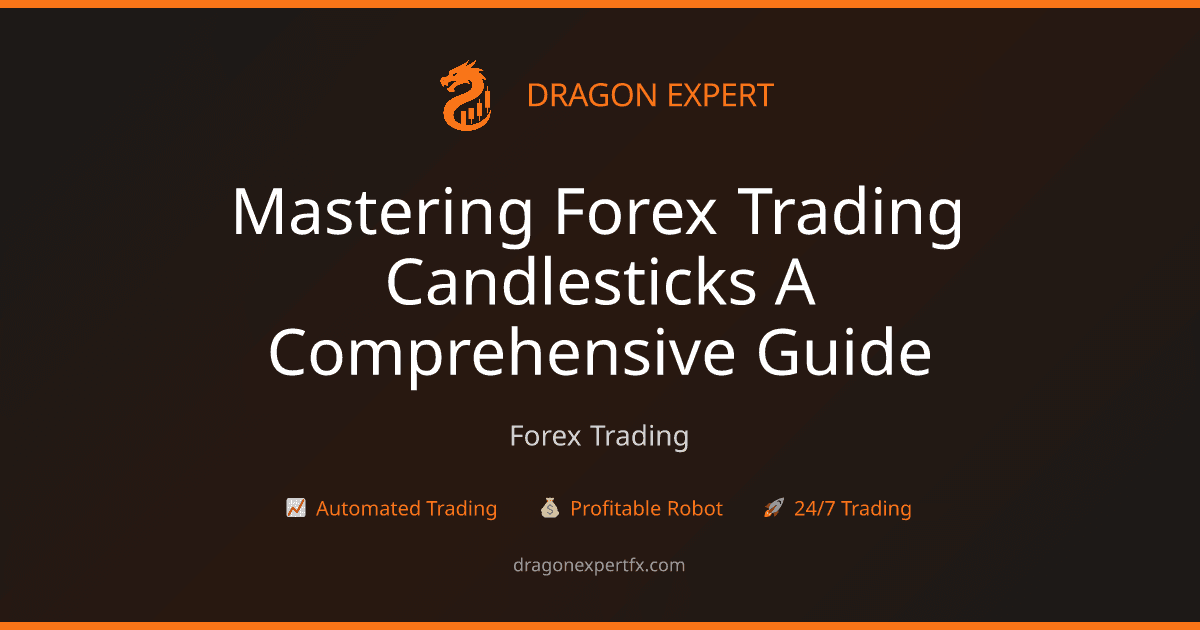 Mastering Forex Trading Candlesticks: A Comprehensive Guide - Forex Trading