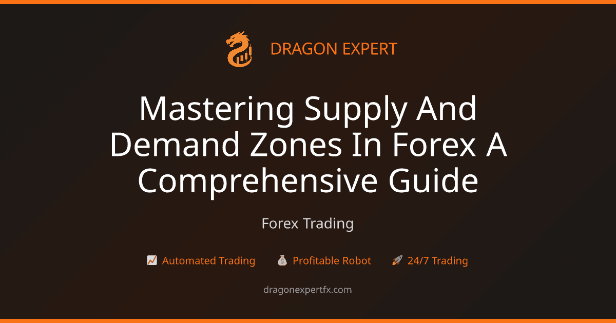 Mastering Supply & Demand Zones in Forex: A Comprehensive Guide - Forex Trading