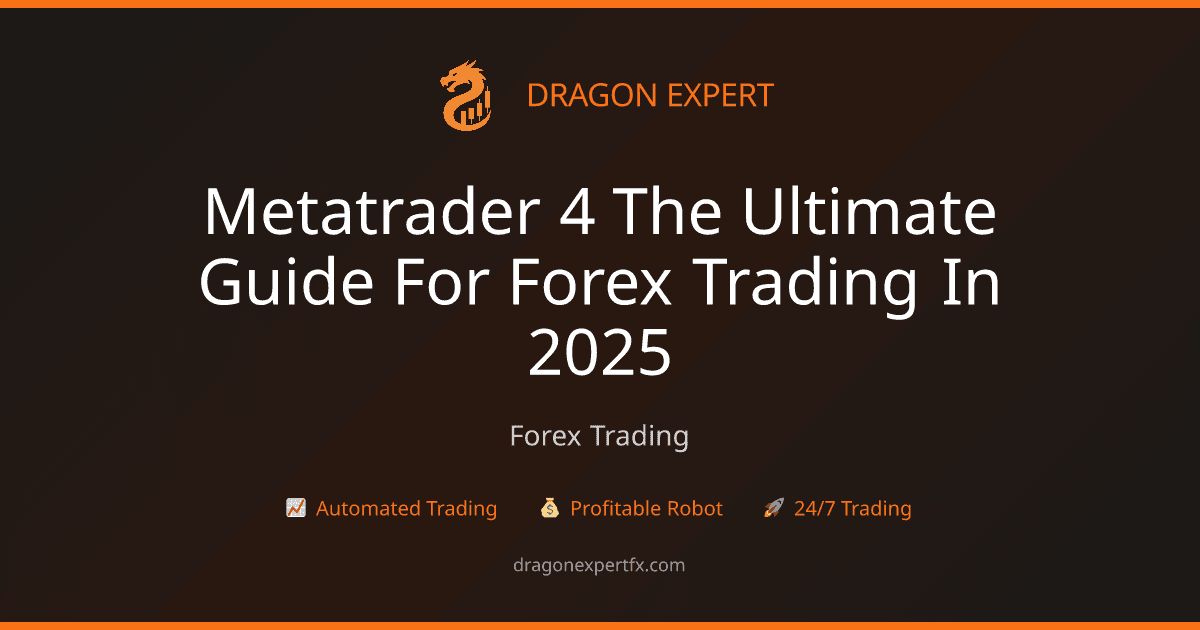 MetaTrader 4: The Ultimate Guide for Forex Trading in 2025 - Forex Trading