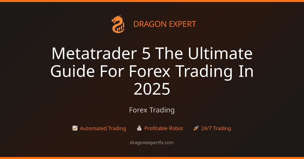 MetaTrader 5: The Ultimate Guide for Forex Trading in 2025 - Forex Trading