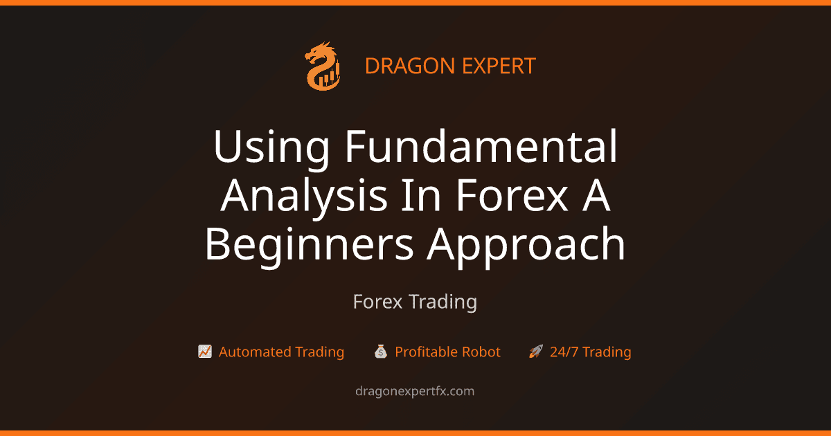 Using Fundamental Analysis in Forex: A Beginner’s Approach - Forex Trading