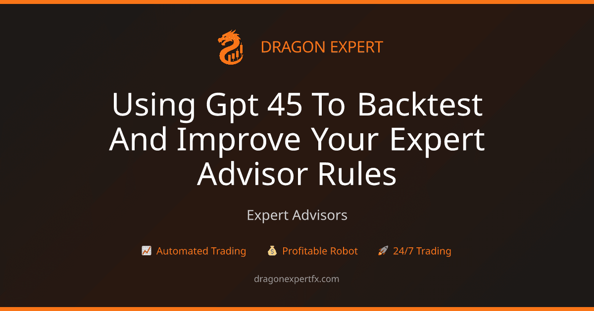 Using GPT-4.5 to Backtest and Improve Your Expert Advisor Rules - Expert Advisors