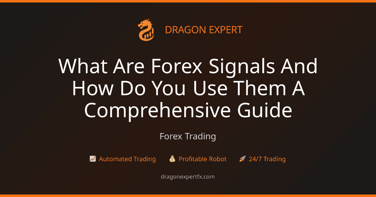 What Are Forex Signals and How Do You Use Them? A Comprehensive Guide - Forex Trading