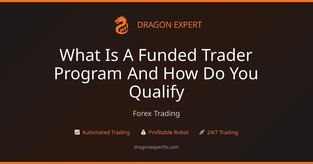What Is a Funded Trader Program and How Do You Qualify? - Forex Trading