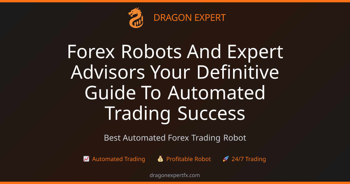 Forex Robots and Expert Advisors: Your Definitive Guide to Automated ...