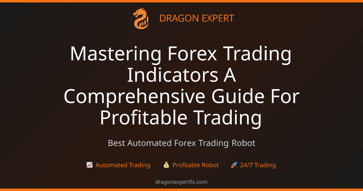 Mastering Forex Trading Indicators: A Comprehensive Guide for ...